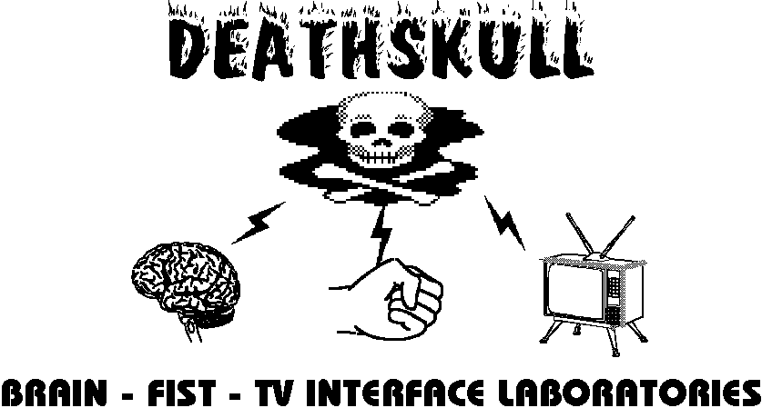 Deathskull Brain-Fist-TV Interface Laboratories